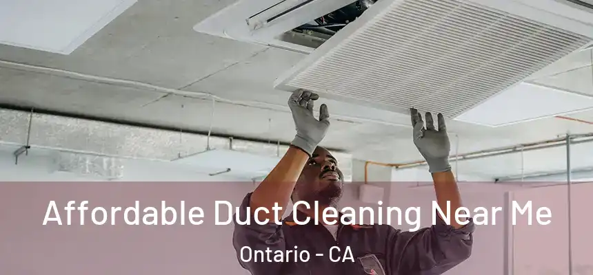  Affordable Duct Cleaning Near Me Ontario - CA