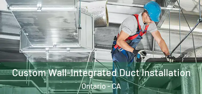  Custom Wall-Integrated Duct Installation Ontario - CA