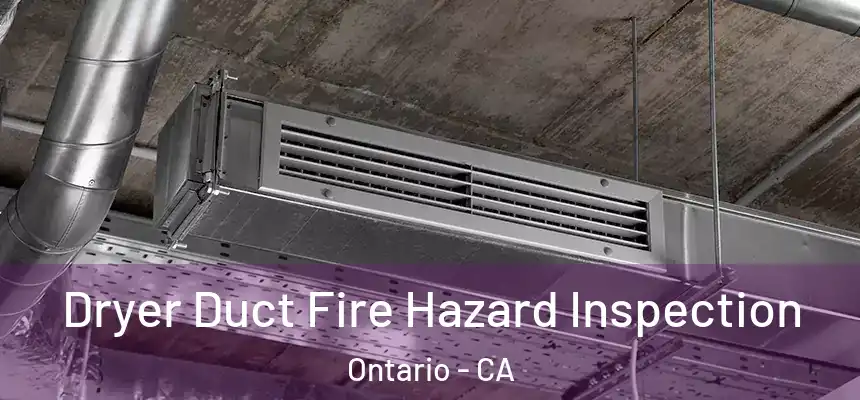 Dryer Duct Fire Hazard Inspection Ontario - CA