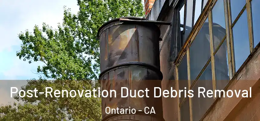  Post-Renovation Duct Debris Removal Ontario - CA