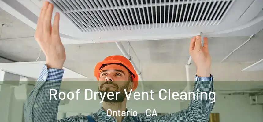  Roof Dryer Vent Cleaning Ontario - CA